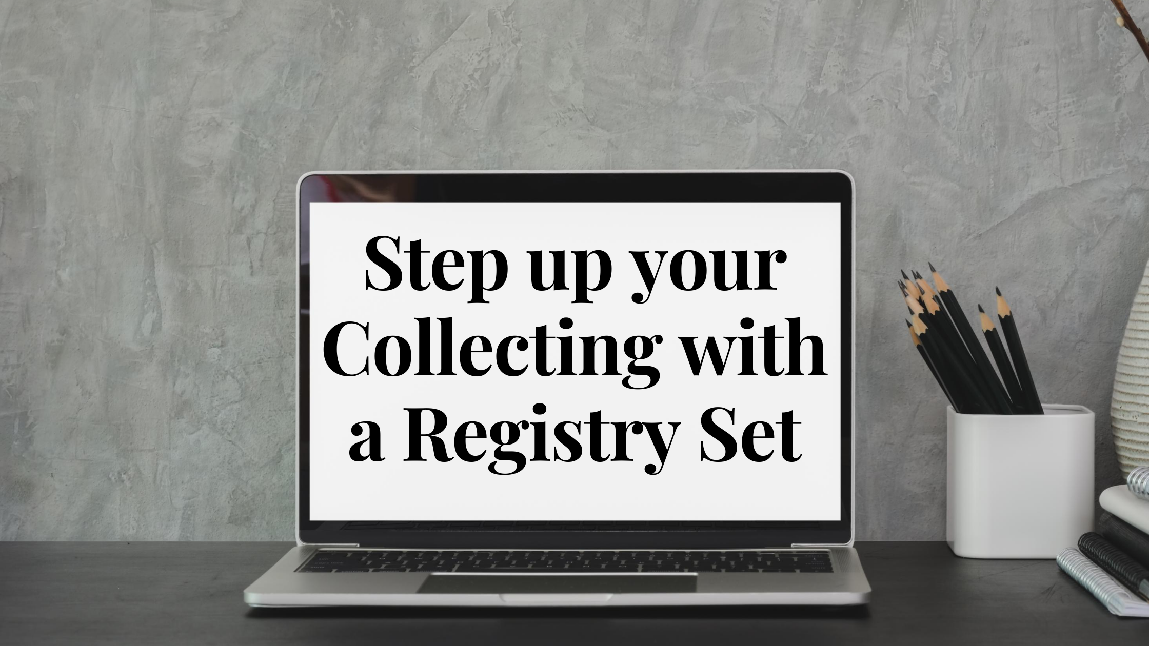 Step up Your Collecting with a Registry Set